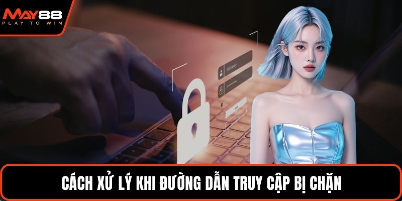 Cách xử lý khi đường dẫn truy cập bị chặn