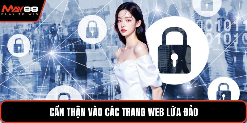Cẩn thận vào các trang web lừa đảo