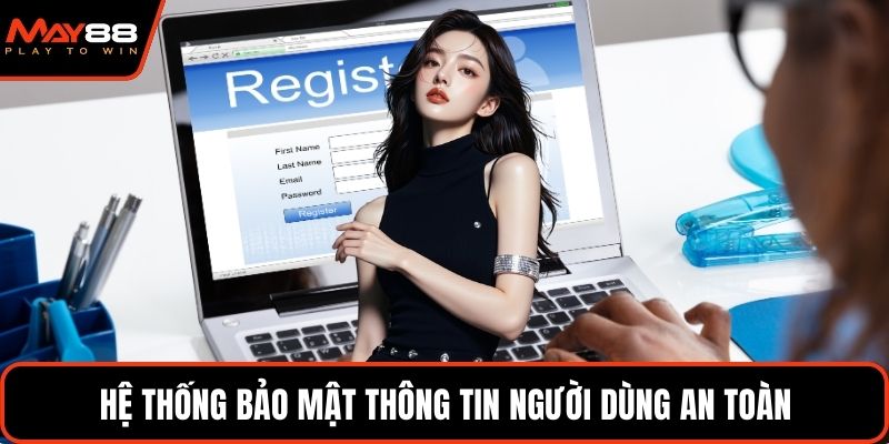 Hệ thống bảo mật thông tin người dùng an toàn