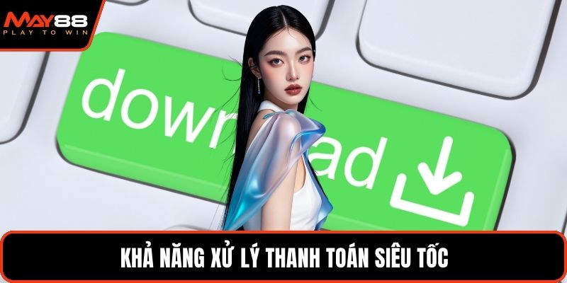 Khả năng xử lý thanh toán siêu tốc