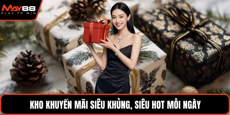 Kho khuyến mãi siêu khủng, siêu hot mỗi ngày