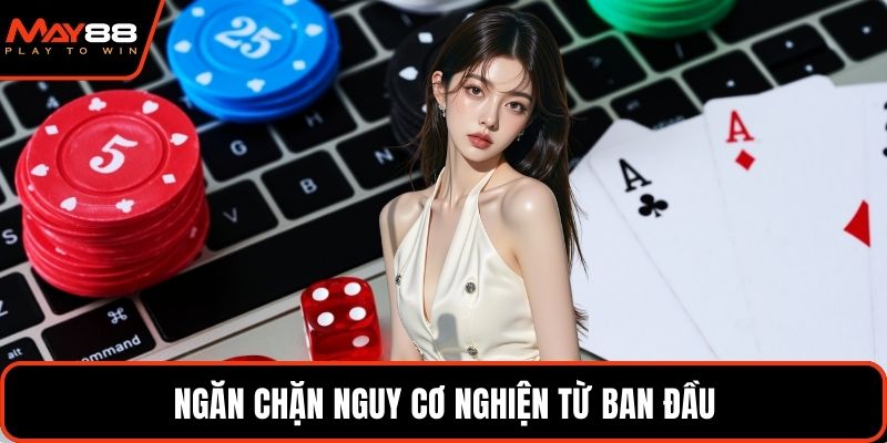 Ngăn chặn nguy cơ nghiện từ ban đầu