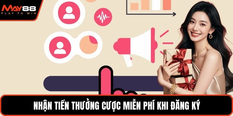 Nhận tiền thưởng cược miễn phí khi đăng ký