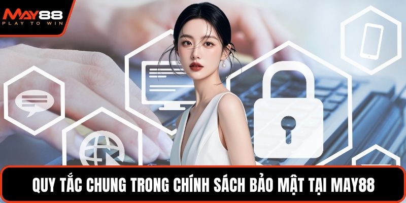 Quy tắc chung trong chính sách bảo mật tại May88