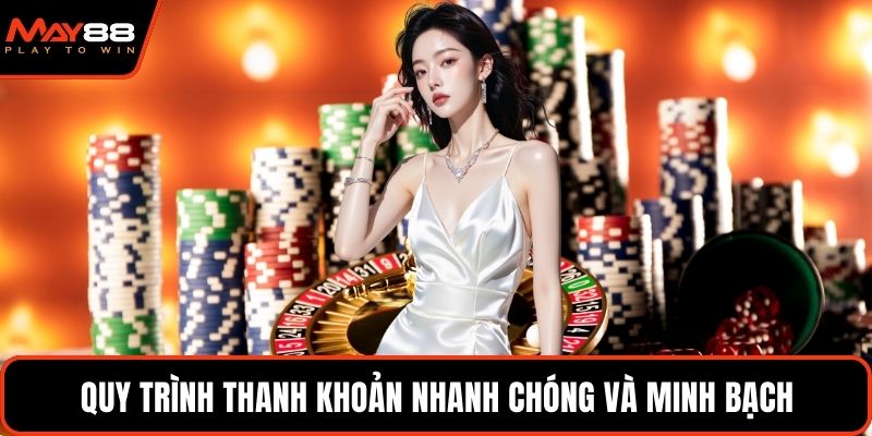 Quy trình thanh khoản nhanh chóng và minh bạch