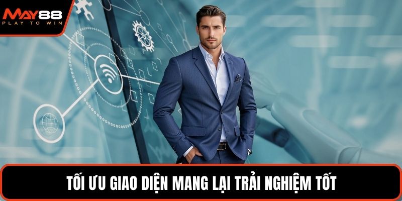 Tối ưu giao diện mang lại trải nghiệm tốt