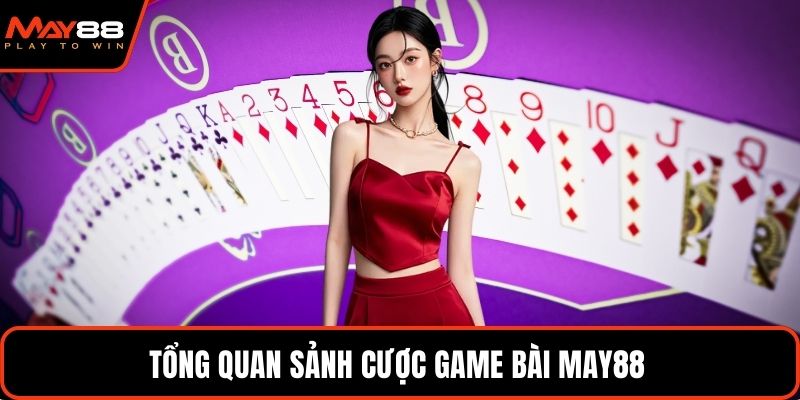 Tổng quan sảnh cược game bài May88 