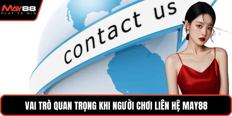Vai trò quan trọng khi người chơi liên hệ May88